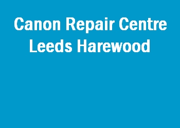 Canon Repair Centre Leeds Harewood