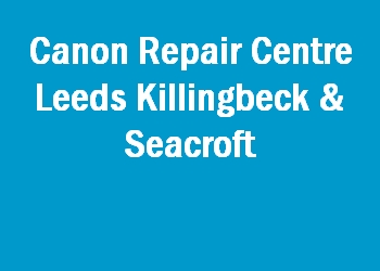 Canon Repair Centre Leeds Killingbeck & Seacroft