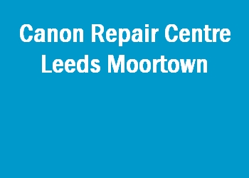 Canon Repair Centre Leeds Moortown