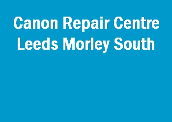 Canon Repair Centre Leeds Morley South