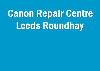 Canon Repair Centre Leeds Roundhay