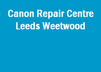 Canon Repair Centre Leeds Weetwood