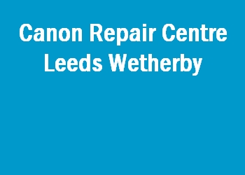 Canon Repair Centre Leeds Wetherby
