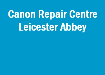 Canon Repair Centre Leicester Abbey