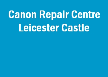 Canon Repair Centre Leicester Castle