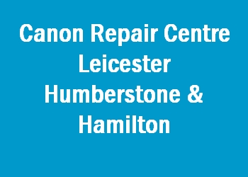 Canon Repair Centre Leicester Humberstone & Hamilton