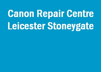 Canon Repair Centre Leicester Stoneygate