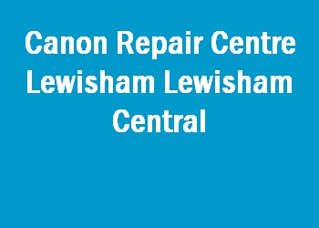 Canon Repair Centre Lewisham Lewisham Central