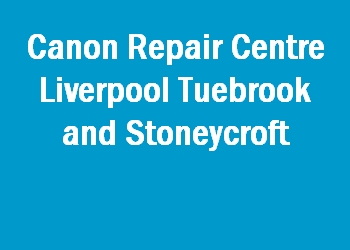 Canon Repair Centre Liverpool Tuebrook and Stoneycroft