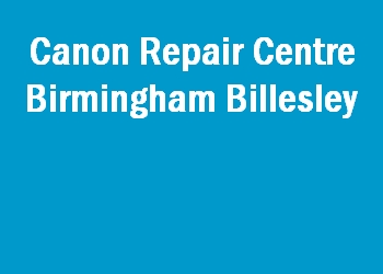 Canon Repair Centre Birmingham Billesley