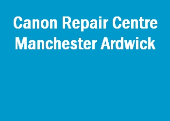 Canon Repair Centre Manchester Ardwick