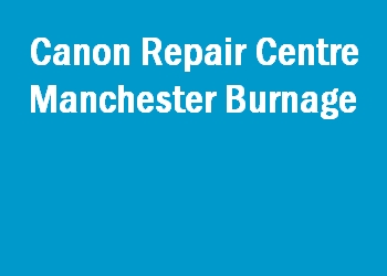 Canon Repair Centre Manchester Burnage