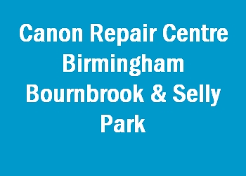 Canon Repair Centre Birmingham Bournbrook & Selly Park