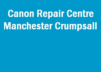 Canon Repair Centre Manchester Crumpsall