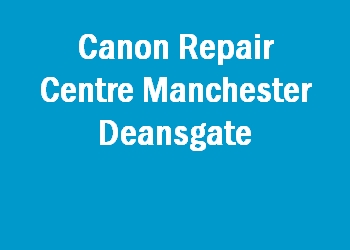 Canon Repair Centre Manchester Deansgate
