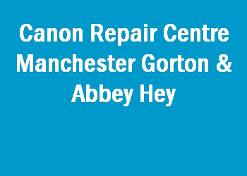 Canon Repair Centre Manchester Gorton & Abbey Hey