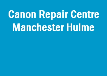 Canon Repair Centre Manchester Hulme
