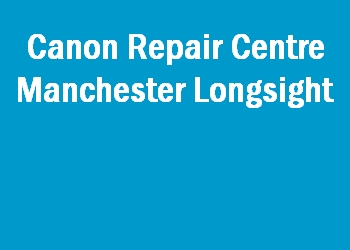 Canon Repair Centre Manchester Longsight