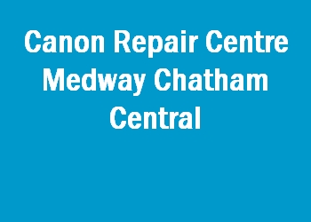 Canon Repair Centre Medway Chatham Central
