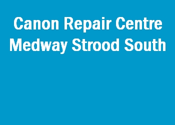 Canon Repair Centre Medway Strood South