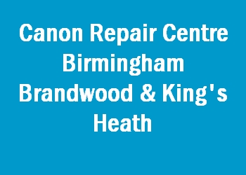 Canon Repair Centre Birmingham Brandwood & King's Heath