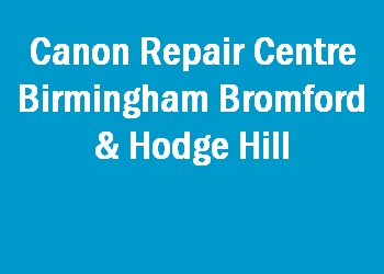 Canon Repair Centre Birmingham Bromford & Hodge Hill