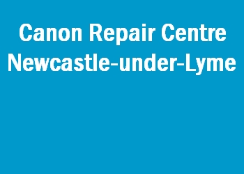 Canon Repair Centre Newcastle-under-Lyme