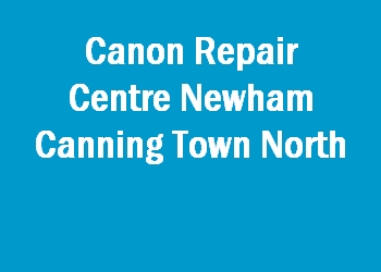 Canon Repair Centre Newham Canning Town North