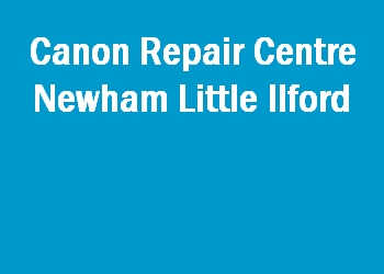 Canon Repair Centre Newham Little Ilford