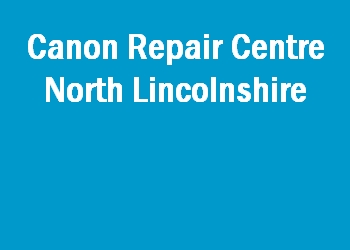 Canon Repair Centre North Lincolnshire