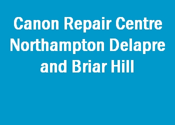 Canon Repair Centre Northampton Delapre and Briar Hill