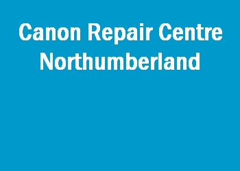 Canon Repair Centre Northumberland