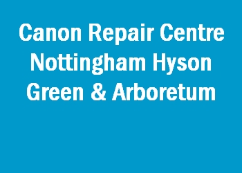 Canon Repair Centre Nottingham Hyson Green & Arboretum