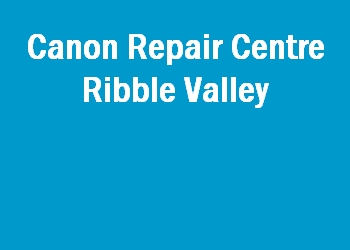 Canon Repair Centre Ribble Valley