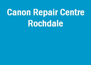 Canon Repair Centre Rochdale