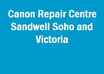 Canon Repair Centre Sandwell Soho and Victoria
