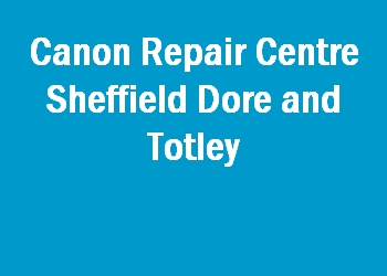 Canon Repair Centre Sheffield Dore and Totley