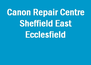 Canon Repair Centre Sheffield East Ecclesfield