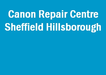 Canon Repair Centre Sheffield Hillsborough