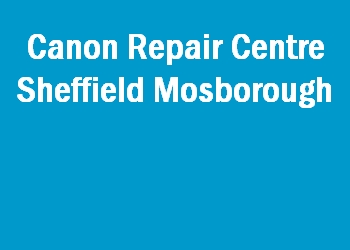 Canon Repair Centre Sheffield Mosborough