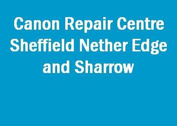 Canon Repair Centre Sheffield Nether Edge and Sharrow