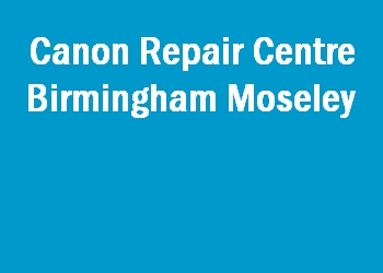 Canon Repair Centre Birmingham Moseley