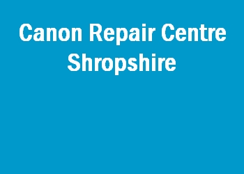 Canon Repair Centre Shropshire