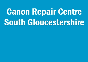 Canon Repair Centre South Gloucestershire