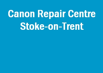 Canon Repair Centre Stoke-on-Trent