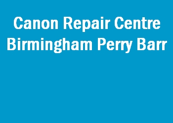 Canon Repair Centre Birmingham Perry Barr