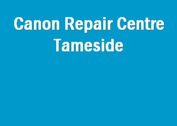 Canon Repair Centre Tameside