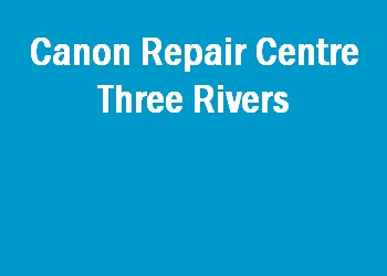 Canon Repair Centre Three Rivers
