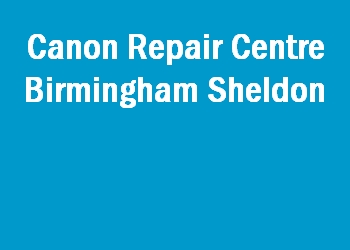 Canon Repair Centre Birmingham Sheldon