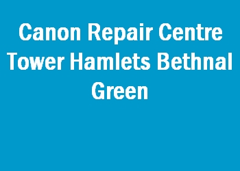 Canon Repair Centre Tower Hamlets Bethnal Green